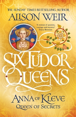 Six Tudor Queens: Anna of Kleve, Queen of Secrets: Six Tudor Queens 4 - Weir, Alison