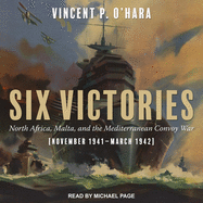 Six Victories: North Africa Malta and the Mediterranean Convoy War November 1941-March 1942
