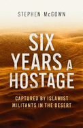 Six Years a Hostage: Captured by Islamist Militants in the Desert