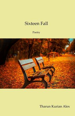 Sixteen Fall: Poetry - Alex, Tharun Kurian