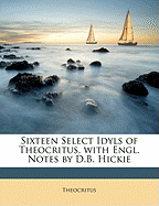 Sixteen Select Idyls of Theocritus, with Engl. Notes by D.B. Hickie