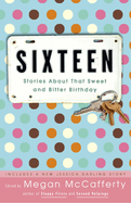 Sixteen: Stories about That Sweet and Bitter Birthday