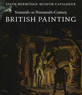 Sixteenth- to Nineteenth-Century British Painting: State Hermitage Museum Catalogue