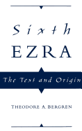 Sixth Ezra: The Text and Origin