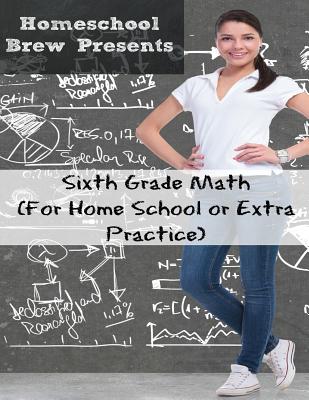 Sixth Grade Math: (For Homeschool or Extra Practice) - Sherman, Greg