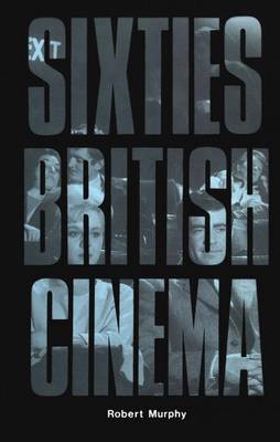 Sixties British Cinema - Murphy, Robert
