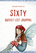 Sixty Bucket List Journal: 100 Bucket List Guided Journal Gift For 60th Birthday For Women Turning 60 Years Old