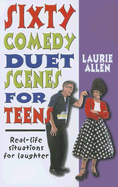 Sixty Comedy Duet Scenes for Teens: Real-Life Situations for Laughter