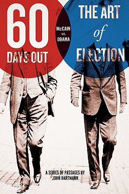 Sixty Days Out: The Art Of Election - Hartmann, Erich, and Hartmann, John