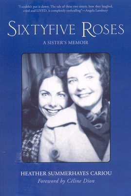 Sixty-Five Roses: A Sister's Memoir - Cariou, Heather Summerhayes, and Dion, Celine (Foreword by)
