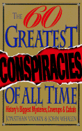 Sixty Greatest Conspiracies - Vankin, Jonathan, and Vankin, J, and Whalen, John, III