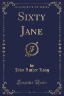 Sixty Jane (Classic Reprint)