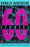 Sixty Stories - Barthelme, Donald