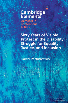 Sixty Years of Visible Protest in the Disability Struggle for Equality, Justice, and Inclusion - Pettinicchio, David