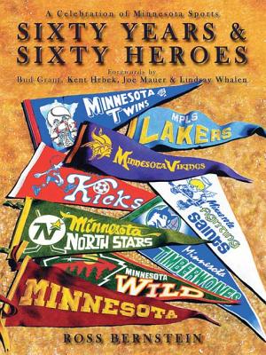 Sixty Years & Sixty Heroes: A Celebration of Minnesota Sports - Bernstein, Ross, and Grant, Bud (Foreword by), and Hrbek, Kent (Foreword by)