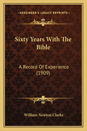 Sixty Years with the Bible: A Record of Experience (1909)