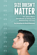 Size Doesn't Matter: The Short Man's Handbook Of Dating And Relationship Success