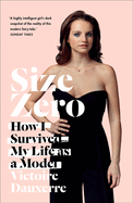 Size Zero: How I Survived My Life as a Model