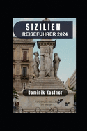 Sizilien Reisefhrer 2024: Die Reize von Palermo und darber hinaus erkunden.