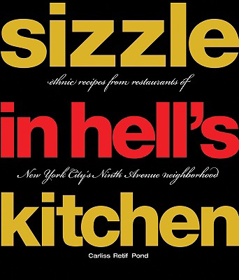 Sizzle in Hell's Kitchen: Ethnic Recipes from Restaurants of New York City's Ninth Avenue Neighborhood - Pond, Carliss Retif