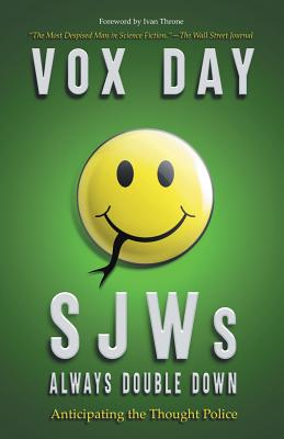 SJWs Always Double Down: Anticipating the Thought Police - Day, Vox, and Throne, Ivan (Foreword by)