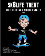 Sk8Life Trent: The Life Of an 8 Year Old Skater: Volume 1