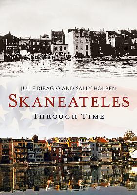 Skaneateles Through Time - Dibagio, Julie, and Holben, Sally
