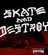 Skate and Destroy: The First 25 Years of Thrasher Magazine