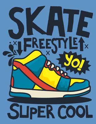Skate Freestyle Yo! Super Cool: Sketchbook Skate Fun Sketchbook for Boys: 110 Pages of 8.5"x11" Blank Paper for Drawing, For Kids Practice Top Arts and Crafts Gift Ideas for Kids Age 5, 6, 7, 8, 9, 10, 11, and 12. (Best Gifts!!) - Notebook, Adorable