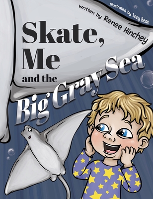 Skate, Me and the Big Gray Sea - Hinchey, Renee