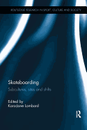 Skateboarding: Subcultures, Sites and Shifts