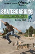 Skateboarding: The Ultimate Guide
