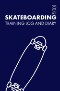 Skateboarding Training Log and Diary: Training Journal for Skateboarding - Notebook