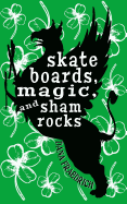 Skateboards, Magic, and Shamrocks