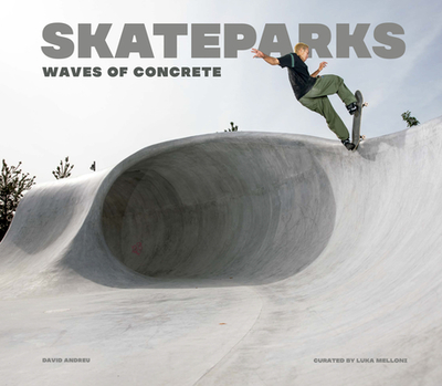 Skateparks: Waves of Concrete - Andreu, David, and Melloni, Luka