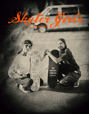Skater Girls - Sampson, Jenny (Photographer), and Beal, Becky (Foreword by), and Whitehead, Cindy (Contributions by)
