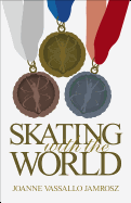 Skating with the World: Olympic Memories from the World's Greatest Figure Skaters and Coaches