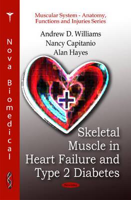 Skeletal Muscle in Heart Failure & Type 2 Diabetes - Williams, Andrew D, and Capitanio, Nancy, and Hayes, Alan