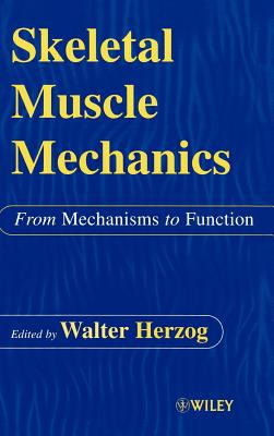 Skeletal Muscle Mechanics: From Mechanisms to Function - Herzog, W (Editor)