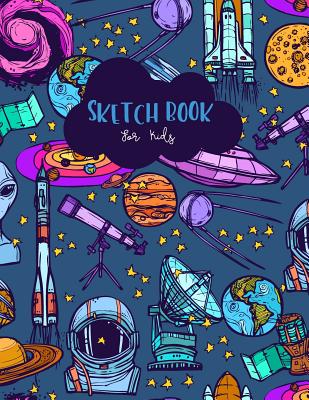 Sketch Book for Kids: Space Blank Drawing Book Paper Sketching Journal Large Size 8.5x11 Inches 100 Page - Creations, Michelia