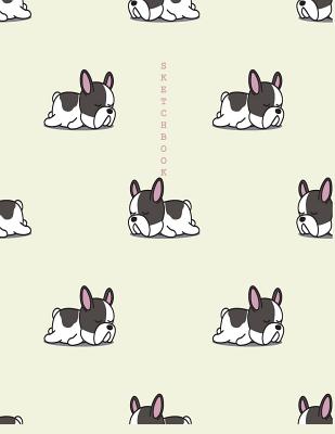 Sketch Book: French Bulldog Cover (8.5 X 11) Inches 110 Pages, Blank Unlined Paper for Sketching, Drawing, Whiting, Journaling & Doodling - Story, Char