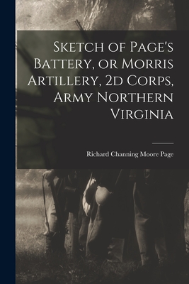 Sketch of Page's Battery, or Morris Artillery, 2d Corps, Army Northern Virginia - Page, Richard Channing Moore 1841-1898 (Creator)