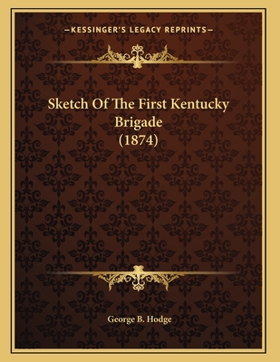 Sketch of the First Kentucky Brigade (1874) - Hodge, George B