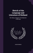 Sketch of the Language and Literature of Holland: Bij- Being a Sequal to His Batavian Anthology