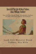 Sketch of the Life of Okah Tubbee, Alias, William Chubbee: Son of the Head Chief, Mosholeh Tubbee, of the Choctaw Nation of Indians