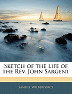 Sketch of the Life of the REV. John Sargent