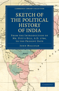 Sketch of the Political History of India from the Introduction of Mr. Pitt's Bill, A.D. 1784, to the Present Date