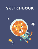 Sketchbook: A Cute Space Lion Kawaii Sketchbook for Kids: 100 Pages of 8.5 x 11 Large Blank Paper for Drawing, Doodling Painting or Sketching