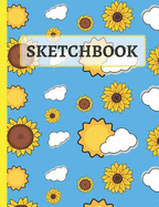Sketchbook: Cute Sunflowers, Clouds and Sun Sketchbook for Kids