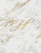 Sketchbook: Marble Elegant Gold Monogram Letter H Large (8.5x11) Personalized Artist Notebook and Sketchbook for Drawing, Sketching and Journaling for Teens and Adults (Workbook)